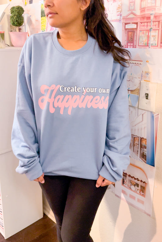 Create Your Own Happiness crewneck