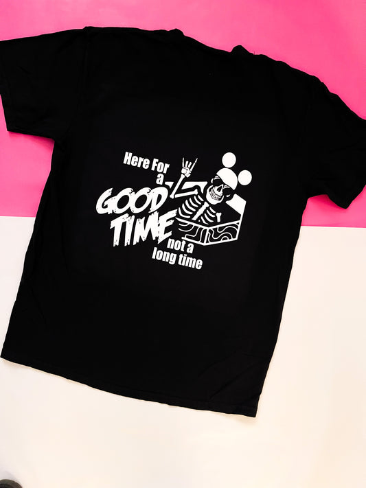 Here For A Good Time T-shirt